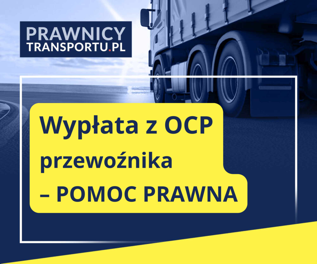 Wypłata z OCP przewoźnika - pomoc prawna na każdym etapie sprawy. Reprezentacja przed ubezpieczycielem oraz sądem.